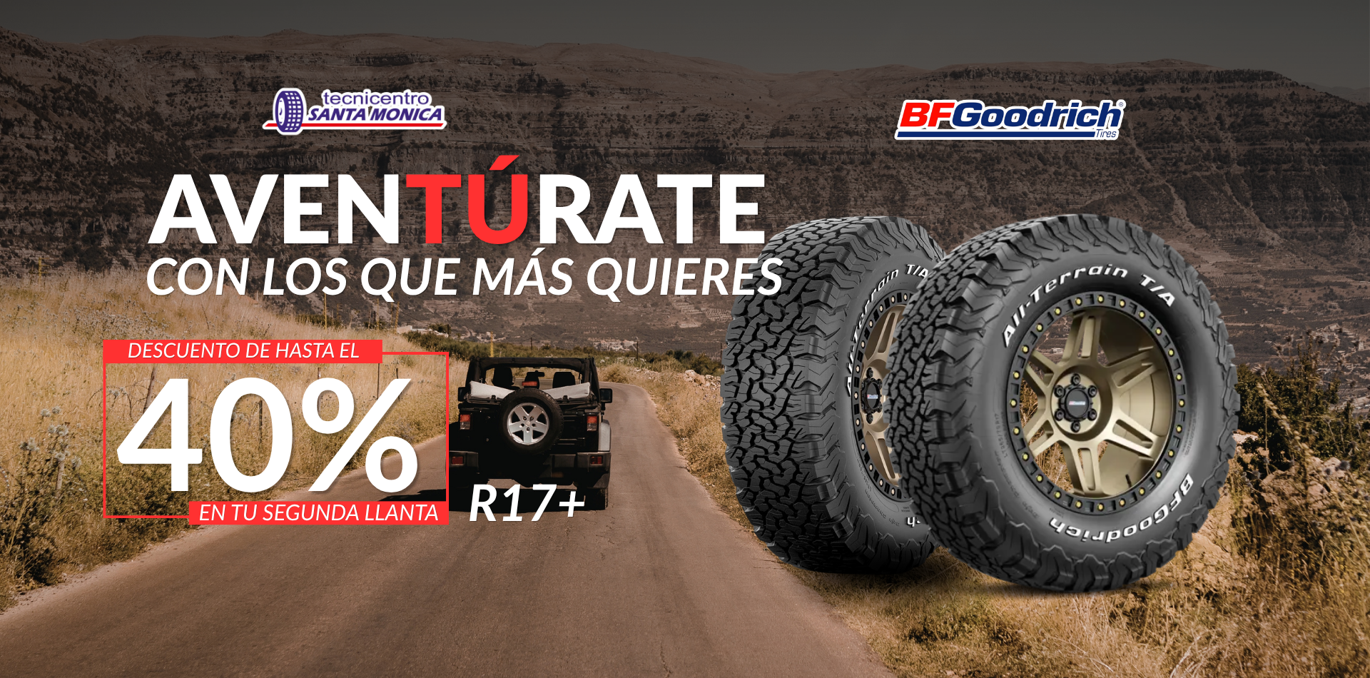 Promoción de llantas BFGoodrich All Terrain T/A R17 o superiores con hasta 40% de descuento en la segunda llanta en Tecnicentro Santa Mónica. Leyenda (caption)